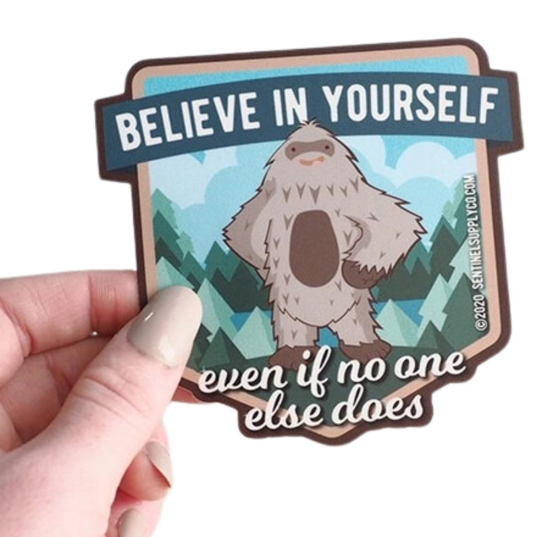Bigfoot Believe in Yourself Sasquatch Sticker  4" Bumper Sticker Size