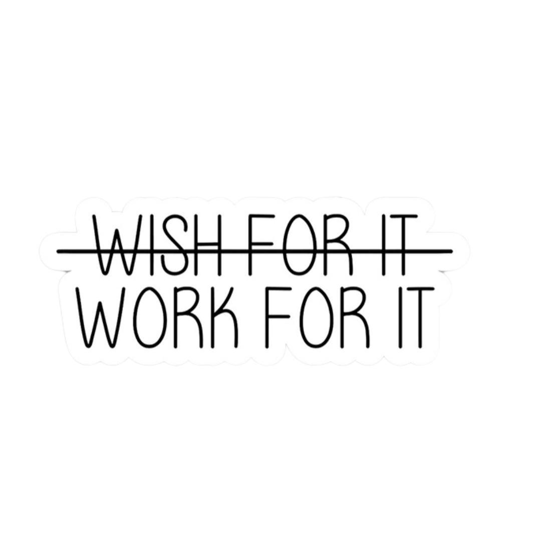 Wish For it Work For It Vinyl Sticker