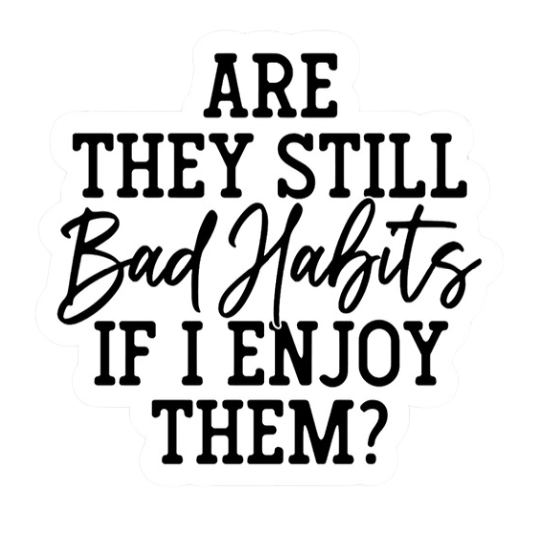 Bad Habits Vinyl Sticker