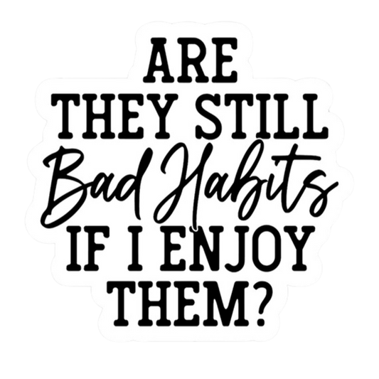 Bad Habits Vinyl Sticker