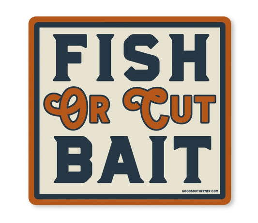 Fish Or Cut Bait Vinyl Sticker