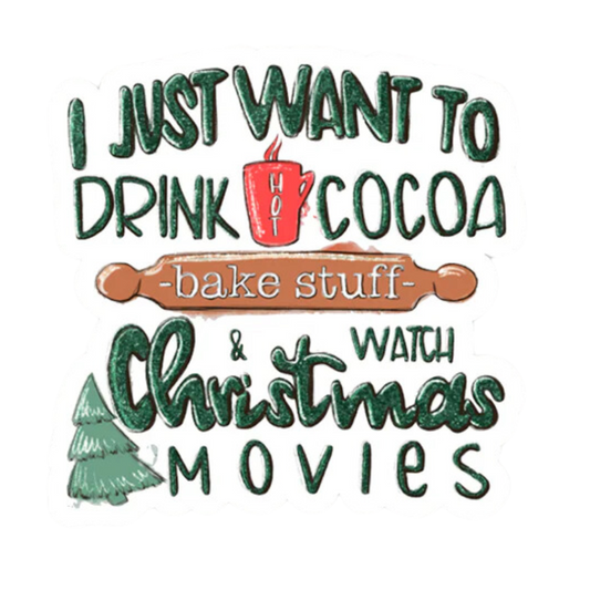 I Just Want to Drink Hot Cocoa Vinyl Sticker