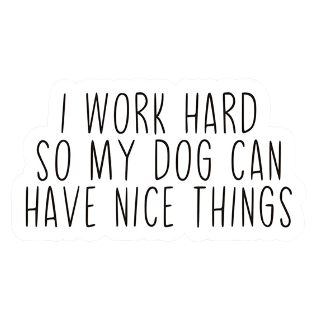 I Work For My Dog Vinyl Sticker