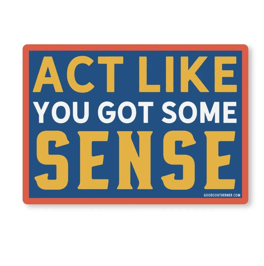 Act Like You Got Some Sense Vinyl Sticker